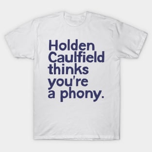 Holden Caulfield thinks you're a phony T-Shirt